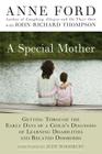A Special Mother: Getting Through the Early Days of a Child's Diagnosis of Learning Disabilities and Related Disorders By Anne Ford, John-Richard Thompson Cover Image