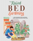 Raised Bed Gardening: How to Successfully Start Your Thriving Organic Garden From Scratch in Small Spaces By Geoff Johns Cover Image