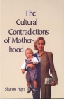 The Cultural Contradictions of Motherhood By Sharon Hays Cover Image