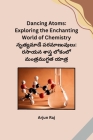 Dancing Atoms: Exploring the Enchanting World of Chemistry Cover Image