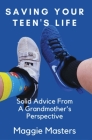 Saving Your Teen's Life: You Never Thought You Would Be Raising Your Grandchildren. By Maggie Masters Cover Image