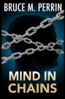 Mind in Chains By Bruce M. Perrin Cover Image