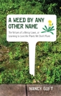 A Weed by Any Other Name: The Virtues of a Messy Lawn, or Learning to Love the Plants We Don't Plant By Nancy Gift Cover Image
