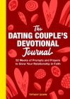 The Dating Couple's Devotional Journal: 52 Weeks of Prompts and Prayers to Grow Your Relationship in Faith By Tiffany Dawn Cover Image