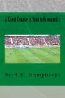 A Short Course in Sports Economics By Brad R. Humphreys Cover Image