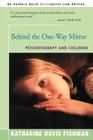 Behind the One-Way Mirror: Psychotherapy and Children By Katharine Davis Fishman Cover Image