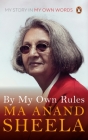 By My Own Rules: My Story in My Own Words By Anand Sheela Cover Image