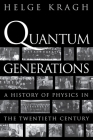 Quantum Generations: A History of Physics in the Twentieth Century By Helge Kragh Cover Image