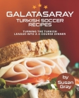 Galatasaray: Turkish Soccer Recipes - Turning the Turkish League into A 4-Course Dinner Cover Image
