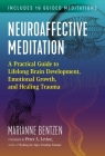 Neuroaffective Meditation: A Practical Guide to Lifelong Brain Development, Emotional Growth, and Healing Trauma By Marianne Bentzen, Peter A. Levine (Foreword by) Cover Image