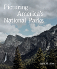 Picturing America's National Parks By Jamie M. Allen Cover Image