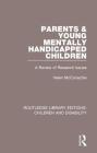 Parents and Young Mentally Handicapped Children: A Review of Research Issues (Routledge Library Editions: Children and Disability #10) Cover Image