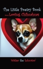 The Little Poetry Book about Loving Chihuahuas Cover Image
