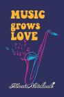 Music Noteboook: Music Grows Love By MM Music Sheet Cover Image