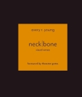 neckbone: visual verses By avery r. young, Theaster Gates (Contributions by) Cover Image