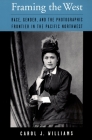 Framing the West: Race, Gender, and the Photographic Frontier in the Pacific Northwest By Carol Williams Cover Image