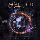 The Shattered City (Last Magician #4) By Lisa Maxwell Cover Image