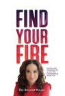 Find Your Fire: Stories and Strategies to Inspire the Changemaker Inside You By Terri Broussard Williams Cover Image