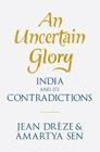 An Uncertain Glory: India and Its Contradictions By Jean Drèze, Amartya Sen Cover Image