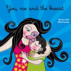 You, Me and the Breast By Monica Calaf, Mikel Fuentes (Illustrator) Cover Image
