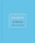 Humanity (Isms #2) By Ai Weiwei, Larry Warsh (Editor), Larry Warsh (Introduction by) Cover Image