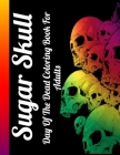 Sugar Skull Day Of The Dead Coloring Book For Adults: Best Coloring Book with Beautiful Gothic Women, Fun Skull Designs and Easy Patterns for Relaxati By Masab Press House Cover Image
