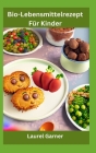 Bio-Lebensmittelrezept Für Kinder By Laurel Garner Cover Image