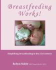 Breastfeeding Works!: Simplifying breastfeeding in the 21st century By Robyn Noble Cover Image