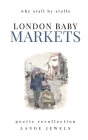 LONDON BABY Markets: why stall by stalls Cover Image