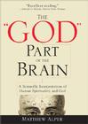 The God Part of the Brain: A Scientific Interpretation of Human Spirituality and God By Matthew Alper Cover Image