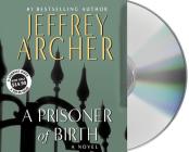 A Prisoner of Birth: A Novel By Jeffrey Archer, Roger Allam (Read by) Cover Image