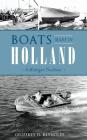 Boats Made in Holland: A Michigan Tradition By Geoffrey D. Reynolds Cover Image