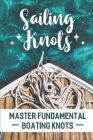 Sailing Knots: Master Fundamental Boating Knots Cover Image