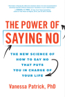 The Power of Saying No: The New Science of How to Say No that Puts You in Charge of Your Life By Vanessa Patrick Cover Image