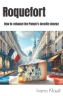 Roquefort: How to enhance the French's favorite cheese By Ivana Klauff Cover Image