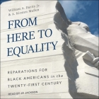 From Here to Equality: Reparations for Black Americans in the Twenty-First Century By William A. Darity, A. Kirsten Mullen, Jd Jackson (Read by) Cover Image