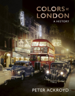Colors of London: A History By Peter Ackroyd Cover Image