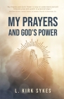 My Prayers and God's Power: Prayers Matter and so Do You By L. Kirk Sykes Cover Image