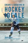 Creare il Giocatore Di Hockey Ideale: Scopri Trucchi E Segreti Utilizzati Dai Migliori Giocatori Di Hockey Professionisti Ed Allenatori Per Migliorare By Correa (Atleta Professionista Ed Allenat Cover Image