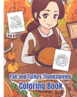 Fall and Turkey Thanksgiving Coloring Book: Thanksgiving Coloring Pages Filled With Autumn Leaves, Pumpkins, Turkeys For Kids, Girls, Boys, Teens and By Dana Nguyen Cover Image