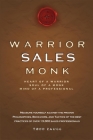 Warrior Sales Monk: Heart of a Warrior, Soul of a Monk, Mind of a Professional Cover Image