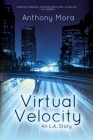 Virtual Velocity: An L.A. Story By Anthony Mora Cover Image