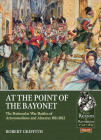 At the Point of the Bayonet: The Peninsular War Battles of Arroyomolinos and Almaraz 1811-1812 (From Reason to Revolution) By Robert Griffith Cover Image