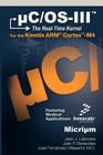Uc/OS-III: The Real-Time Kernel and the Freescale Kinetis Arm Cortex-M4 By Jean J. Labrosse, Juan P. Benavides, Jose&# Fernández-Villaseñor Cover Image