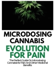 Microdosing Cannabis Evolution for Pain: The Perfect Guide on Microdosing Cannabis for Pain and Other Medicinal Benefits By Rayne Norris Cover Image