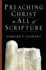 Preaching Christ in All of Scripture By Edmund P. Clowney Cover Image