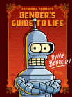 Futurama Presents: Bender’s Guide to Life: By me, Bender! Cover Image