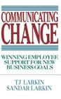 Communicating Change: Winning Employee Support for New Business Goals By T. Larkin, Sandar Larkin Cover Image