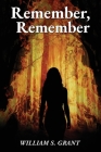 Remember, Remember By William S. Grant Cover Image