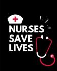 Nurses Saves Lives: Medical Surgical Brain Sheets Patient Care Nursing Report - Change of Shift - Hospital RN's - Long Term Care - Body Sy Cover Image